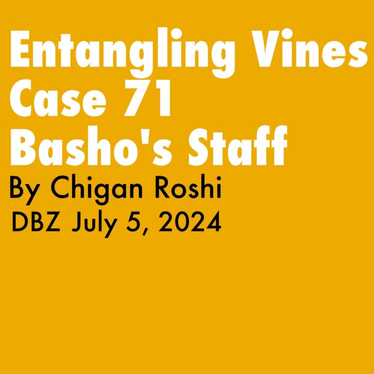 Entangling Vines Case 71: Basho’s Staff, Teisho by Chigan Roshi – 7.5.2024